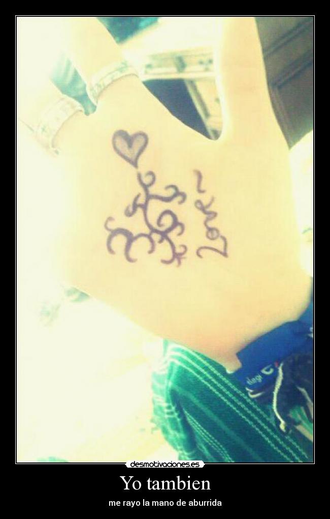 Yo tambien - me rayo la mano de aburrida
