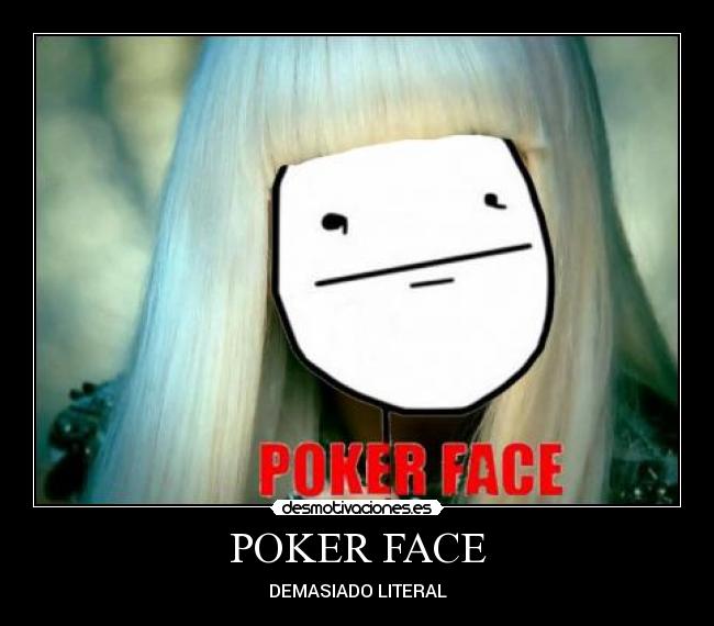 POKER FACE - DEMASIADO LITERAL