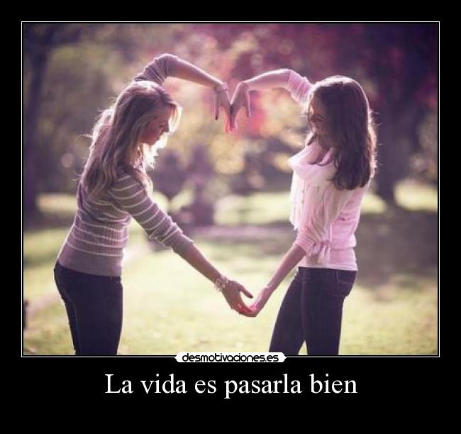 La vida es pasarla bien - 