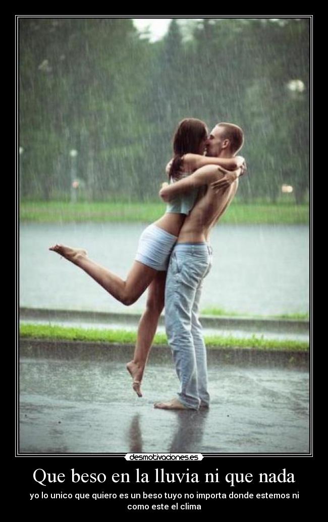 Que beso en la lluvia ni que nada -