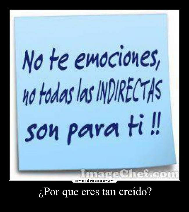 ¿Por que eres tan creído? - 