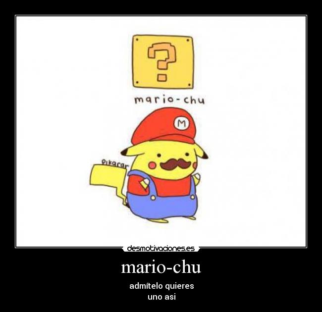 mario-chu - admítelo quieres
uno asi