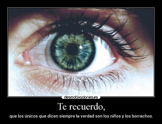 Te recuerdo, -