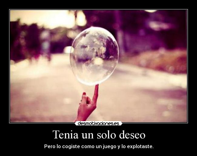 Tenia un solo deseo -