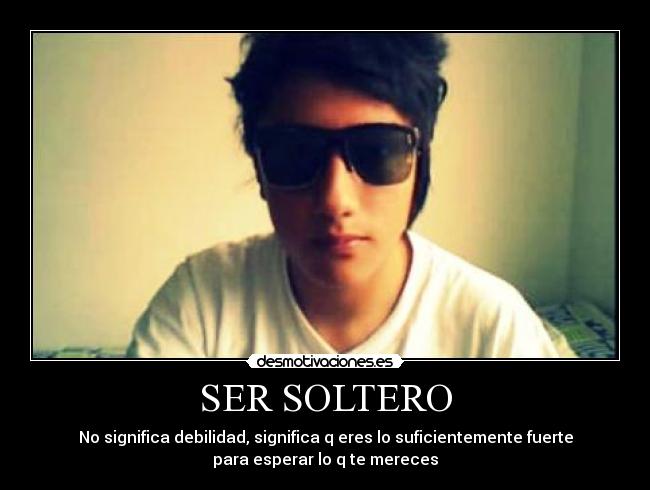 SER SOLTERO -