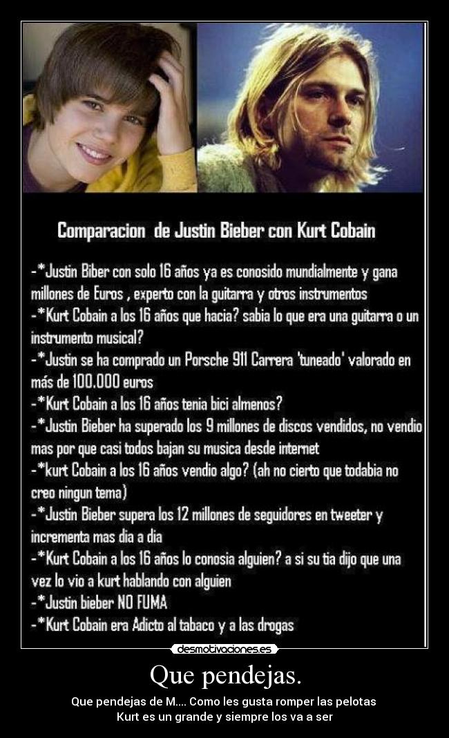 Que pendejas. - Que pendejas de M.... Como les gusta romper las pelotas
Kurt es un grande y siempre los va a ser