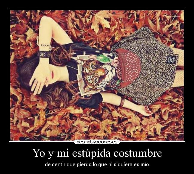 Yo y mi estúpida costumbre - 