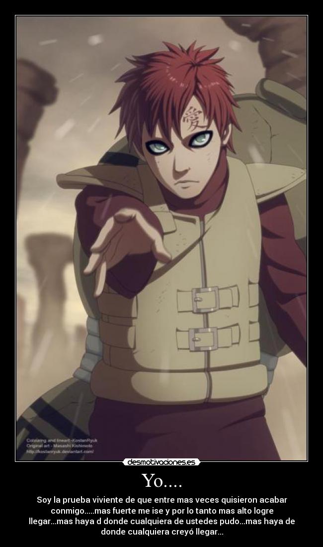 Yo.... - Soy la prueba viviente de que entre mas veces quisieron acabar
conmigo.....mas fuerte me ise y por lo tanto mas alto logre
llegar...mas haya d donde cualquiera de ustedes pudo...mas haya de
donde cualquiera creyó llegar...