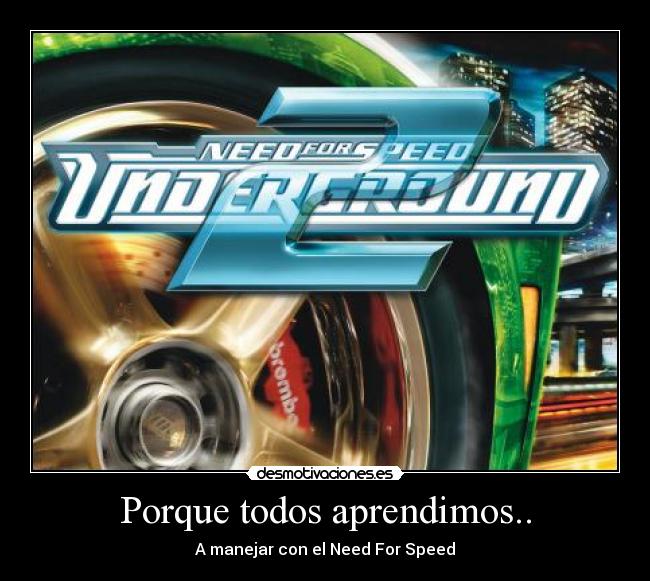 Porque todos aprendimos.. - A manejar con el Need For Speed♥