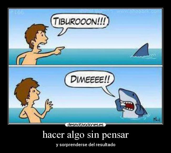 hacer algo sin pensar -