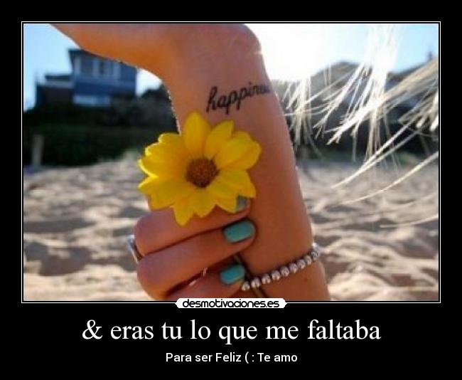 & eras tu lo que me faltaba - Para ser Feliz ( : Te amo