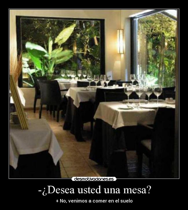 -¿Desea usted una mesa? -