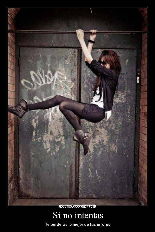Si no intentas - Te perderás lo mejor de tus errores
