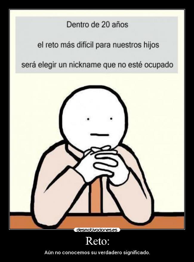 Reto: - Aún no conocemos su verdadero significado.