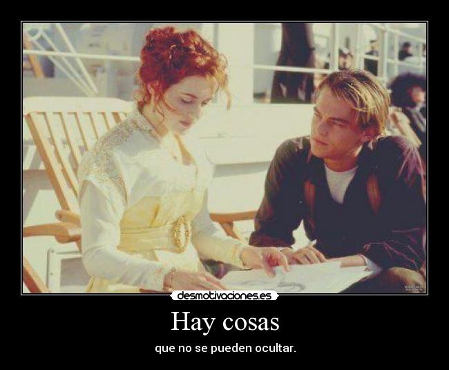 Hay cosas - que no se pueden ocultar.