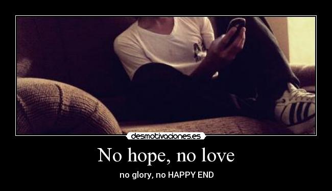 No hope, no love - no glory, no HAPPY END