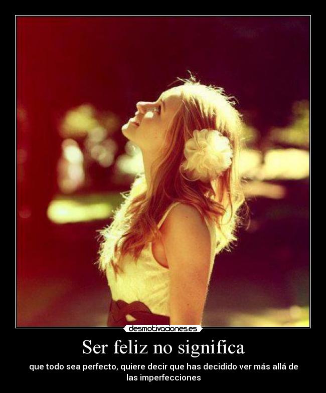 Ser feliz no significa -