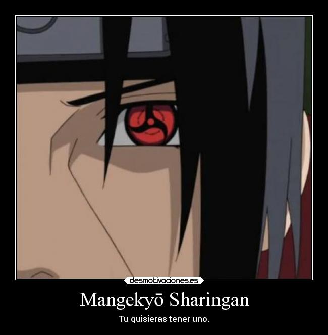 Mangekyō Sharingan - Tu quisieras tener uno.