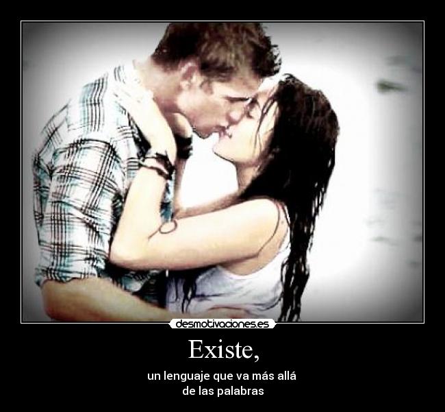 Existe, - un lenguaje que va más allá 
de las palabras