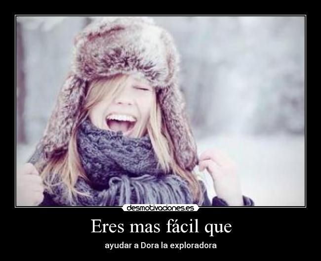 Eres mas fácil que - ayudar a Dora la exploradora