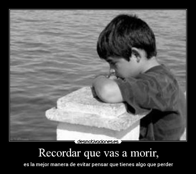 Recordar que vas a morir, - 