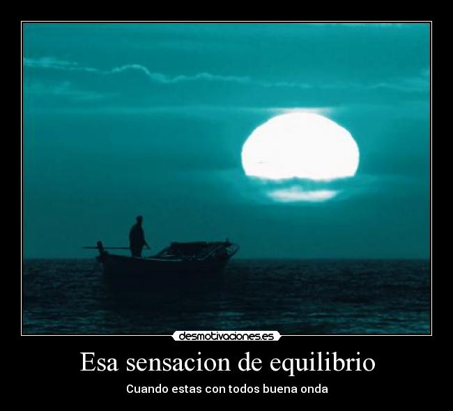 Esa sensacion de equilibrio - Cuando estas con todos buena onda