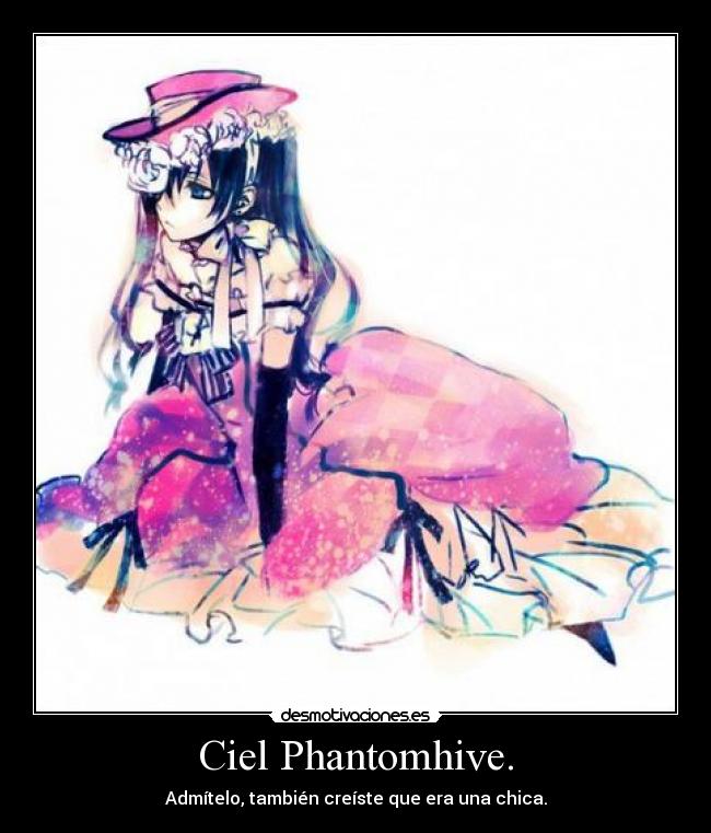 Ciel Phantomhive. - Admítelo, también creíste que era una chica.