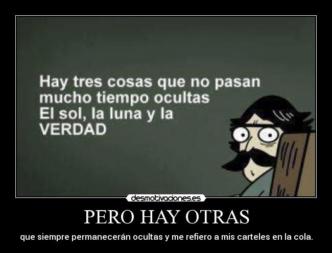 PERO HAY OTRAS - que siempre permanecerán ocultas y me refiero a mis carteles en la cola.