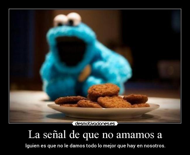 La señal de que no amamos a - lguien es que no le damos todo lo mejor que hay en nosotros.