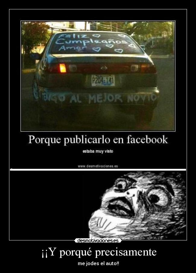 ¡¡Y porqué precisamente - me jodes el auto!!