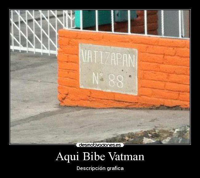 Aqui Bibe Vatman - Descripción grafica