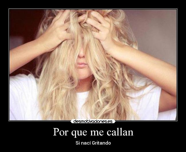 Por que me callan - Si nací Gritando