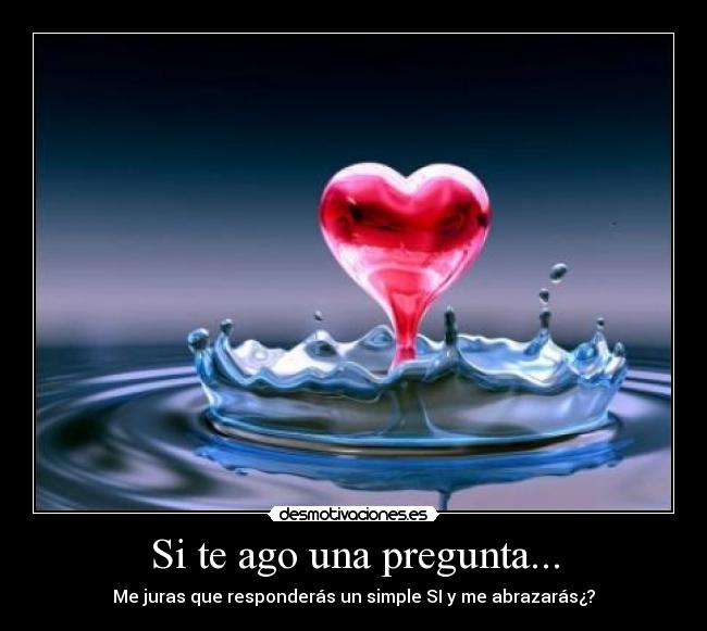 Si te ago una pregunta... -