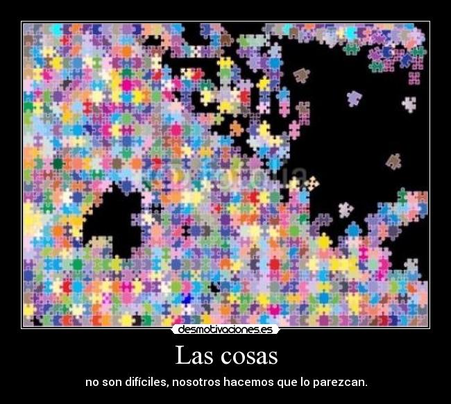 Las cosas - no son difíciles, nosotros hacemos que lo parezcan.