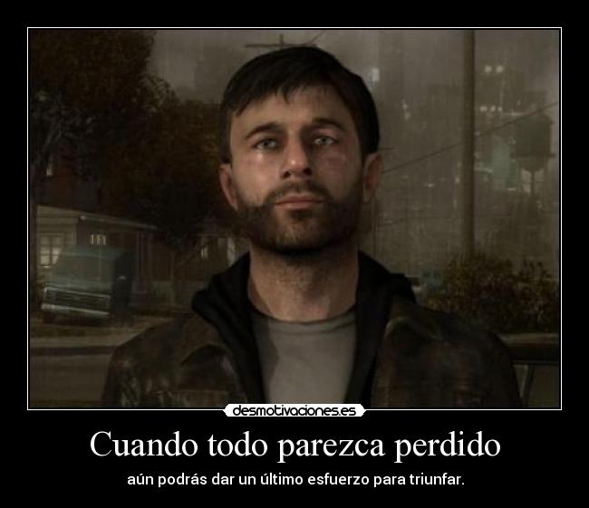 Cuando todo parezca perdido - aún podrás dar un último esfuerzo para triunfar.