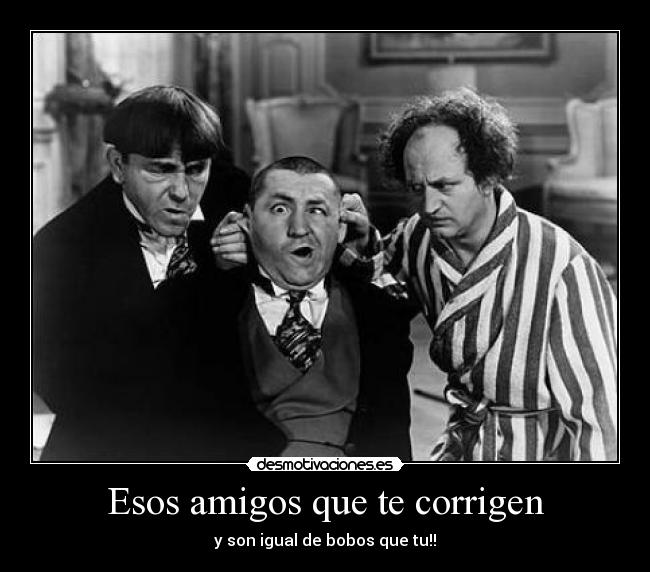 Esos amigos que te corrigen -