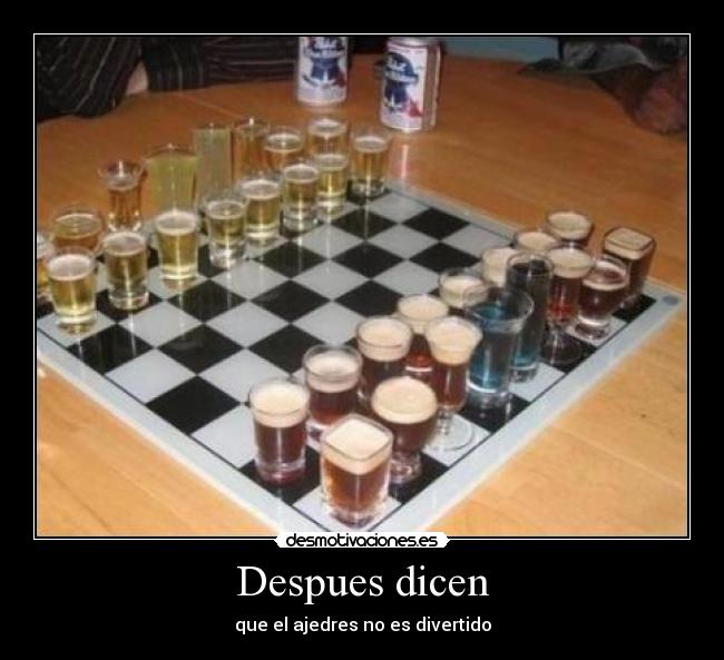 Despues dicen - que el ajedres no es divertido