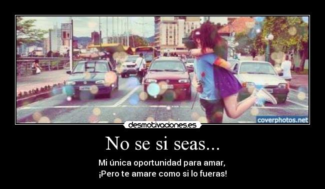 No se si seas... -