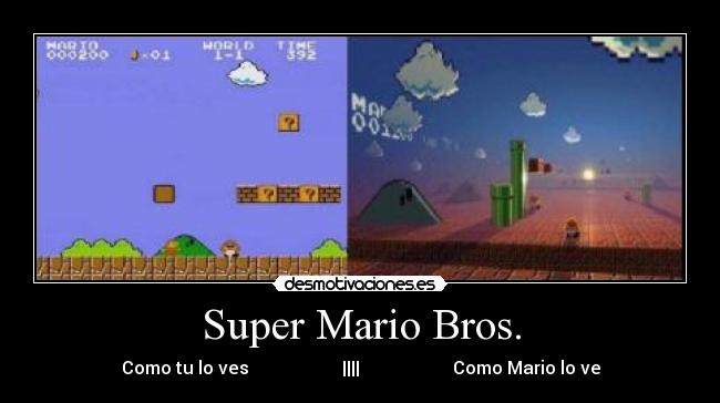 Super Mario Bros. - Como tu lo ves                     ||||                     Como Mario lo ve