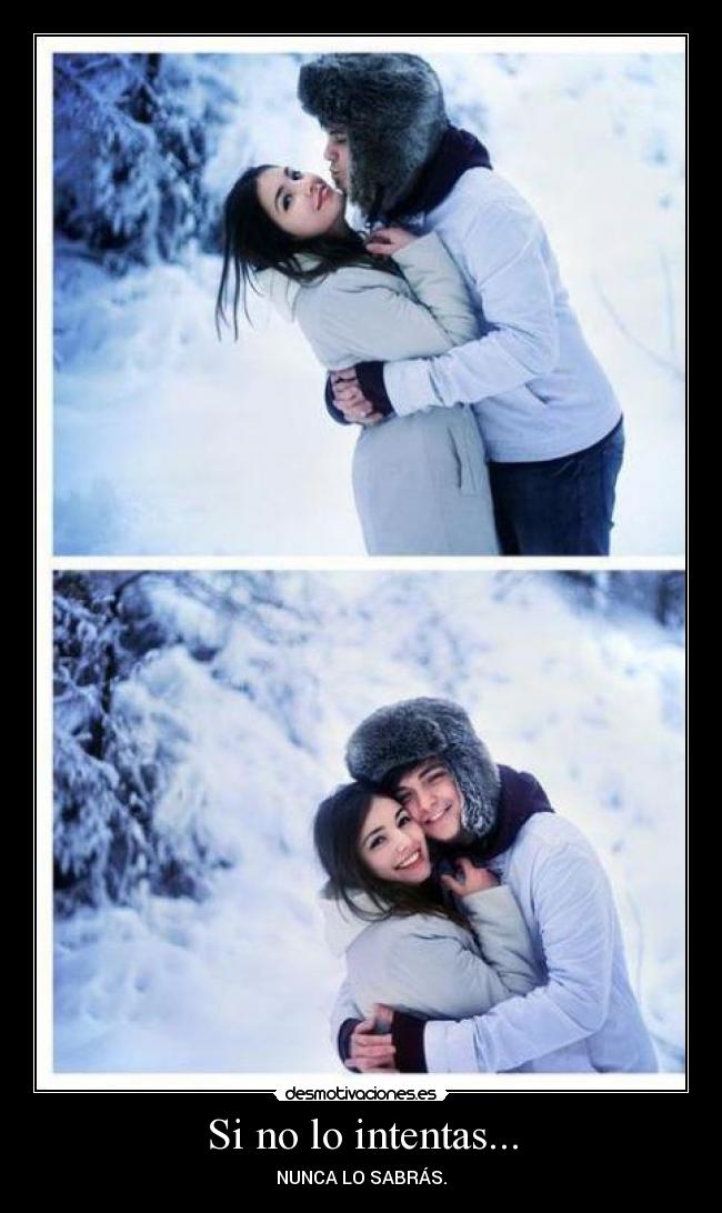 Si no lo intentas... -