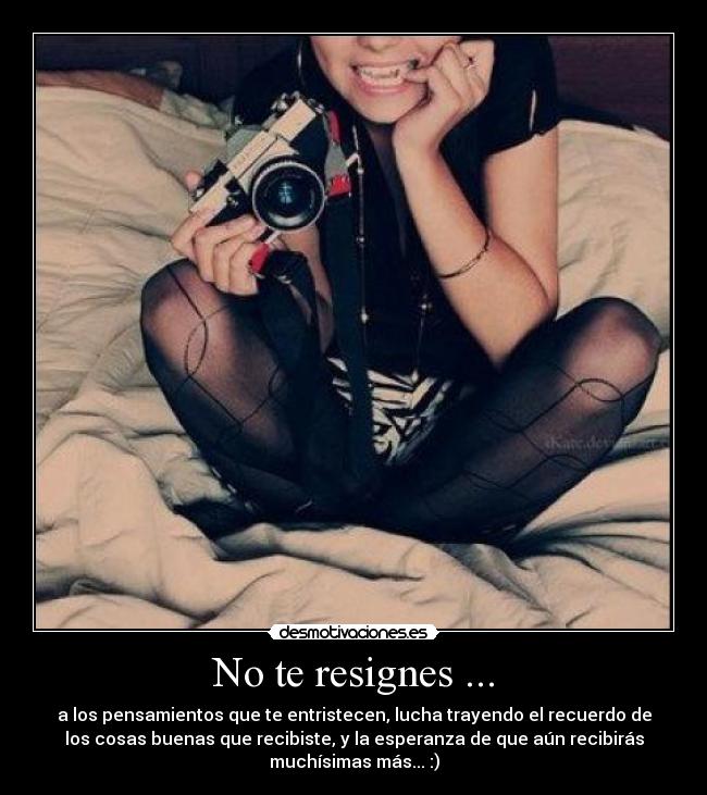 No te resignes ... -