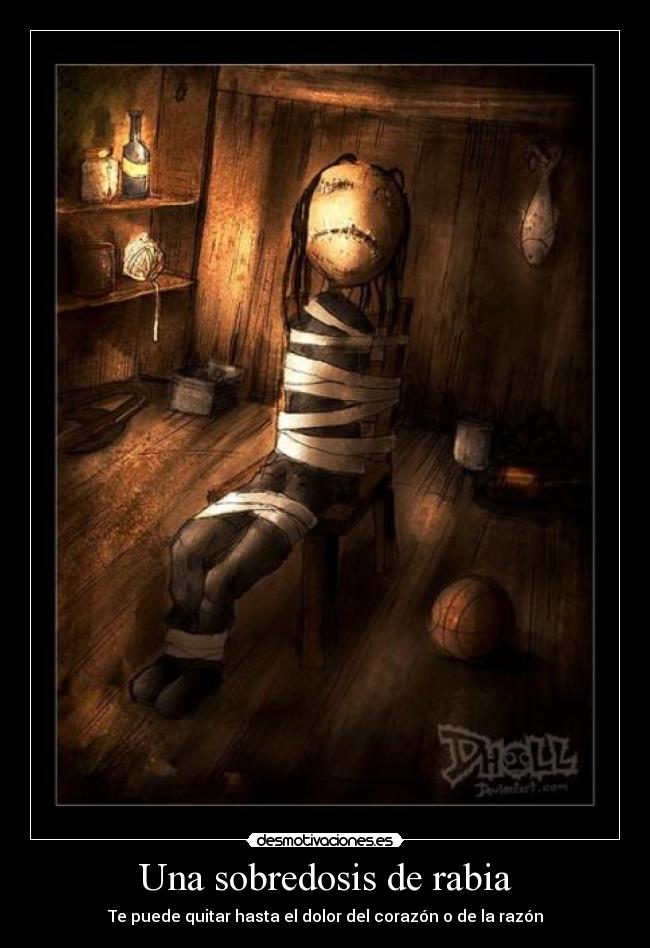 Una sobredosis de rabia - Te puede quitar hasta el dolor del corazón o de la razón