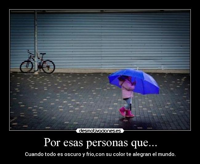 Por esas personas que... -