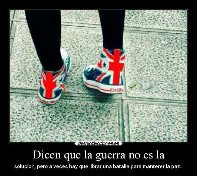Dicen que la guerra no es la -