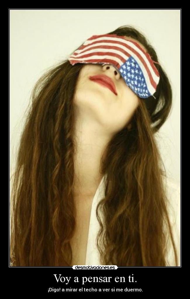 Voy a pensar en ti. -
