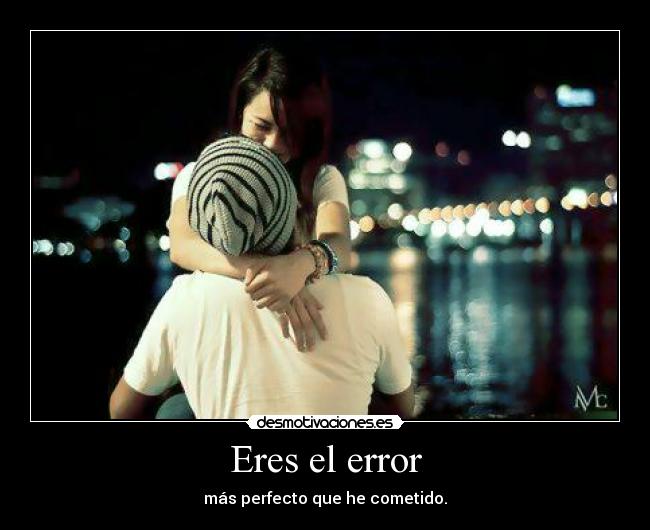 Eres el error - 