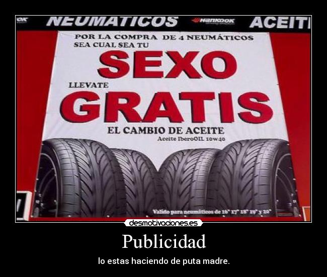 Publicidad - lo estas haciendo de puta madre.
