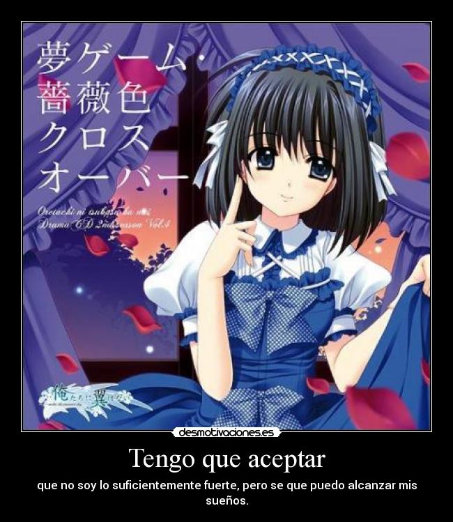 Tengo que aceptar - que no soy lo suficientemente fuerte, pero se que puedo alcanzar mis sueños.