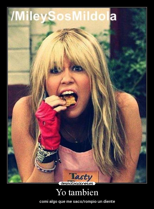 Yo tambien - comi algo que me saco/rompio un diente