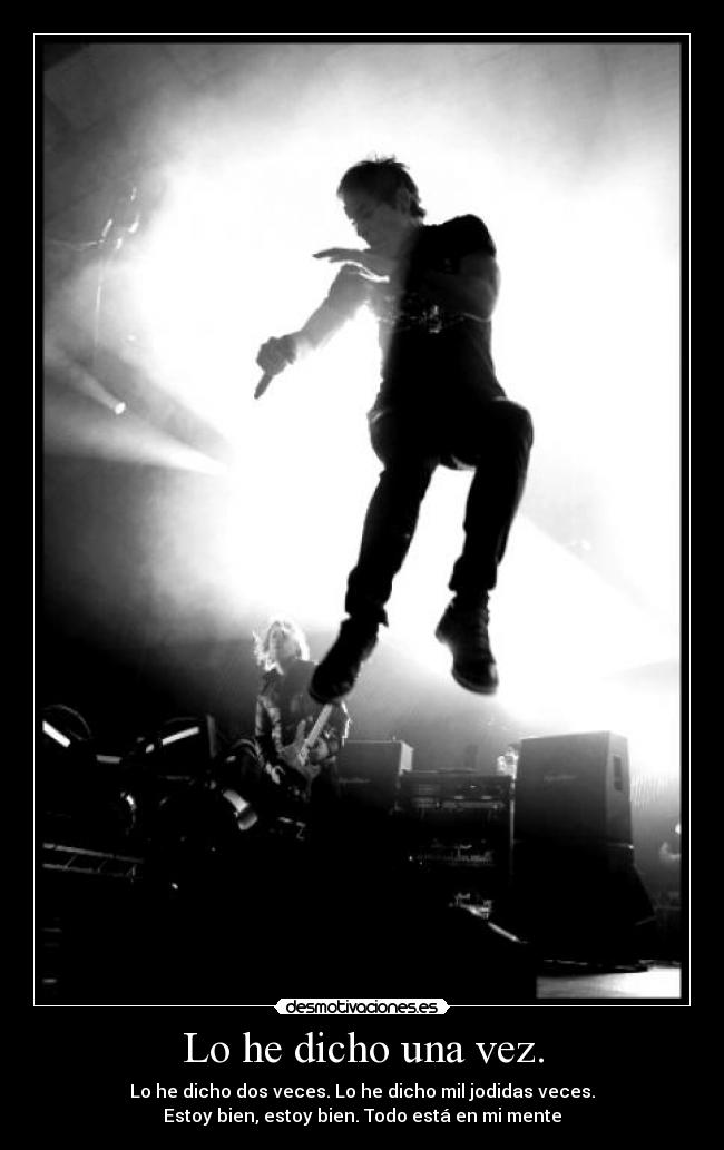 Lo he dicho una vez. -